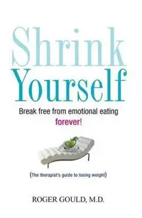Shrink Yourself: Break Free from Emotional Eating Forever