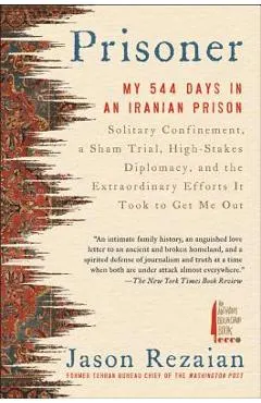 Prisoner: My 544 Days in an Iranian Prison--Solitary Confinement, a Sham Trial, High-Stakes Diplomacy, and the Extraordinary Eff