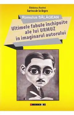 Ultimele fabule inchipuite ale lui Urmuz in imaginarul autorului