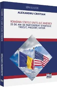 Romania - Statele Unite ale Americii. 25 de ani de Parteneriat Strategic