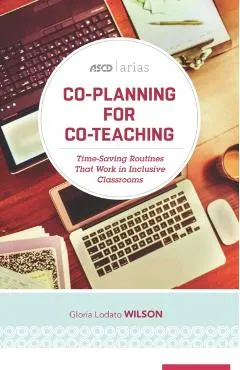 Co-Planning for Co-Teaching: Time-Saving Routines That Work in Inclusive Classrooms (ASCD Arias)