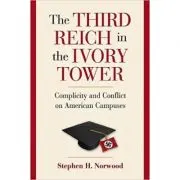 The Third Reich in the Ivory Tower: Complicity and Conflict on American Campuses