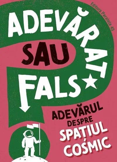 Adevarat sau fals. Adevărul despre spațiul cosmic - Paperback brosat
