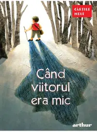 Când viitorul era mic - Paperback - Florentina Sâmihăian