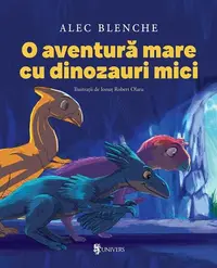 O aventură mare cu dinozauri mici - Paperback brosat - Alec Blenche
