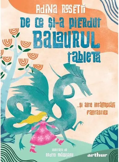 De ce și-a pierdut Balaurul tableta - Hardcover - Adina Rosetti