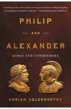 Philip and Alexander: Kings and Conquerors