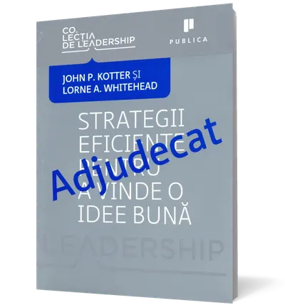 Adjudecat. Strategii eficiente pentru a vinde o idee bună