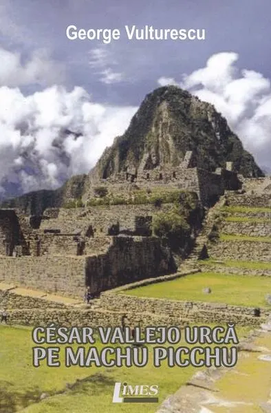 Cesar Vallejo urcă pe Machu Picchu - Paperback brosat - George Vulturescu