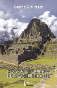Cesar Vallejo urcă pe Machu Picchu - Paperback brosat - George Vulturescu