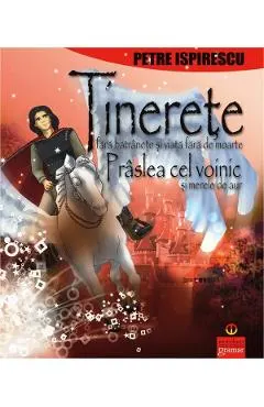 Tinerete fara batranete, Praslea cel voinic
