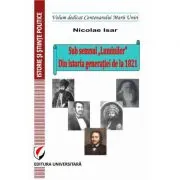 Sub semnul ”Luminilor”. Din istoria generatiei de la 1821