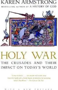 Holy War: The Crusades and Their Impact on Today's World