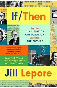 If Then: How Simulmatics Corporation Invented the Future