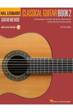 Hal Leonard Classical Guitar Method - Book 2: An Intermediate-Level Guide with Step-By-Step Instructions by Paul Henry with Access to Online Audio