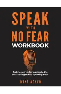 Speak With No Fear Workbook: An Interactive Companion to the Best-Selling Public Speaking Book