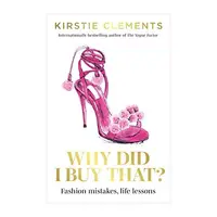Why Did I Buy That?, Kirstie Clements