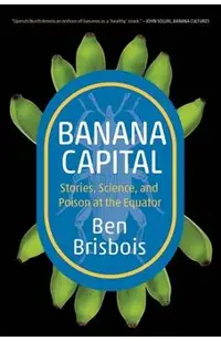 Banana Capital: Stories, Science, and Poison at the Equator