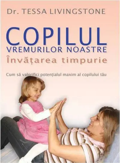 Copilul Vremurilor Noastre - Învățarea Timpurie - Paperback brosat - Tessa Livingstone