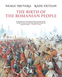 The Birth of the Romanian People - Hardcover - Radu Oltean, Neagu Djuvara