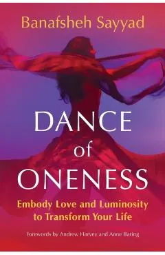 Dance of Oneness: Embody Love and Luminosity to Transform Your Life