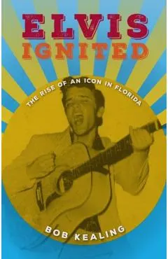 Elvis Ignited: The Rise of an Icon in Florida