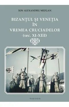 Bizantul si Venetia in vremea Cruciadelor (Sec. XI-XIII)