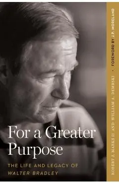 For a Greater Purpose: The Life and Legacy of Walter Bradley