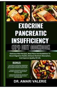 Exocrine Pancreatic Insufficiency (Epi) Diet Cookbook: Delicious-Rich Recipes, Meal Plans And Guidelines To Boost Digestive Health, Enhance Nutrient A
