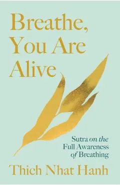 Breathe, You Are Alive!: The Sutra on the Full Awareness of Breathing