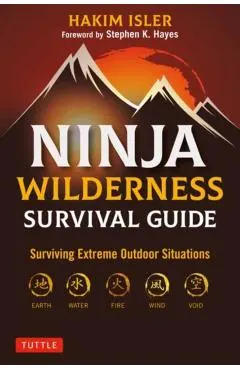 Ninja Wilderness Survival Guide: Surviving Extreme Outdoor Situations (Modern Skills from Japan's Greatest Survivalists)