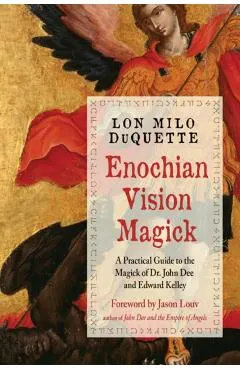 Enochian Vision Magick: A Practical Guide to the Magick of Dr. John Dee and Edward Kelley