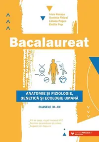 Bacalaureat. Anatomie și fiziologie, genetică și ecologie umană. Clasele XI-XII - Ediția a II-a - Paperback brosat - Liliana Pașca, Daniela Firicel, Emilia Pop, Irina Kovacs