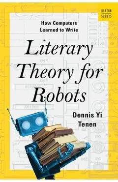 Literary Theory for Robots: How Computers Learned to Write