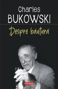 Despre băutură - Paperback brosat - Charles Bukowski, Abel Debritto