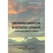 Explorarea imagistica in patologia cutanata. Manual pentru studenti si rezidenti (2 volume)