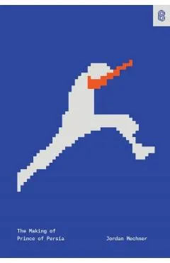 The Making of Prince of Persia: Journals 1985-1993