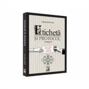 Eticheta si protocol. Volumul I