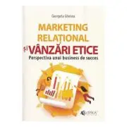 Marketing relational si vanzari etice. Perspectiva unui business de succes