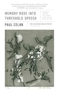 Memory Rose Into Threshold Speech: The Collected Earlier Poetry: A Bilingual Edition