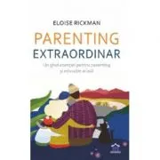 Parenting extraordinar. Un ghid esential pentru parenting si educatie acasa