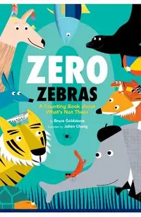 Zero Zebras: A Counting Book about What's Not There