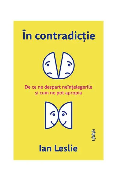 În contradicție. De ce ne despart neînțelegerile și cum ne pot apropia - Paperback - Ian Leslie