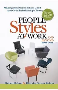 People Styles at Work...and Beyond: Making Bad Relationships Good and Good Relationships Better