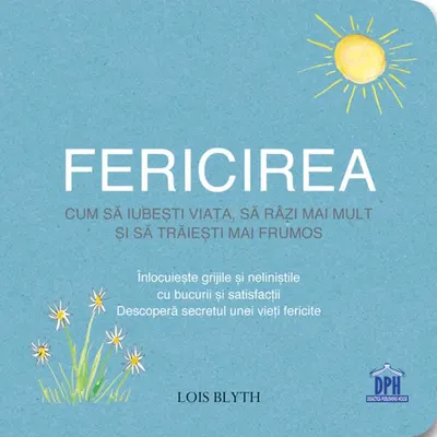 Fericirea. Cum să iubești viața, să râzi mai mult și să trăiești mai frumos - Paperback brosat - Lois Blyth