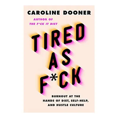 Tired as F*ck, Caroline Dooner