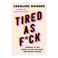 Tired as F*ck, Caroline Dooner