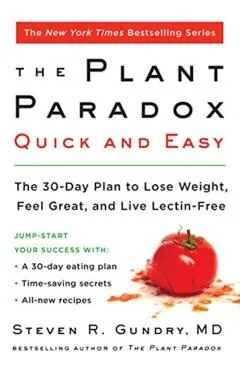 The Plant Paradox Quick and Easy: The 30-Day Plan to Lose Weight, Feel Great, and Live Lectin-Free