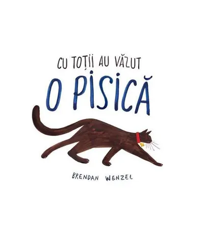 Cu toții au văzut o pisică - Hardcover - Brendan Wenzel