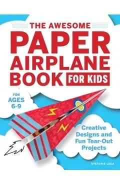 The Awesome Paper Airplane Book for Kids: Creative Designs and Fun Tear-Out Projects